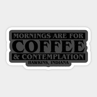 Mornings are for Coffee and Contemplation Sticker